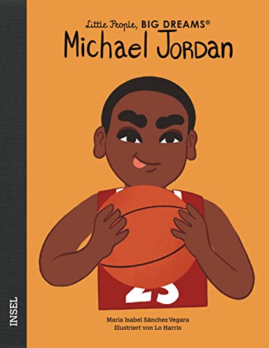 Michael Jordan: Little People, Big Dreams. Deutsche Ausgabe | Kinderbuch ab 4 Jahre Michael Jordan: Little People, Big Dreams. Deutsche Ausgabe | Kinderbuch ab 4 Jahre