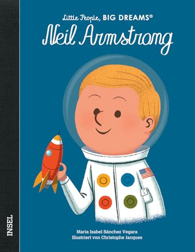 Neil Armstrong: Little People, Big Dreams. Deutsche Ausgabe | Kinderbuch ab 4 Jahre