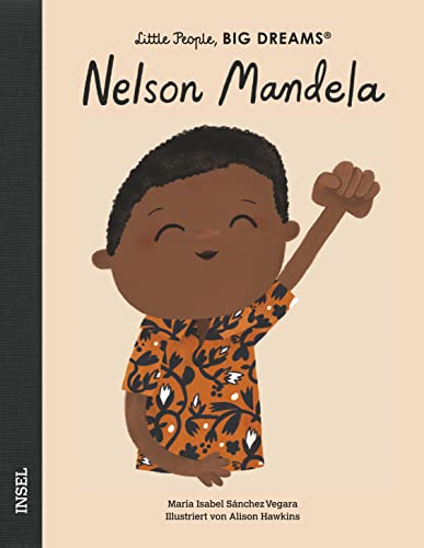 Nelson Mandela: Little People, Big Dreams. Deutsche Ausgabe | Kinderbuch ab 4 Jahre Nelson Mandela: Little People, Big Dreams. Deutsche Ausgabe | Kinderbuch ab 4 Jahre