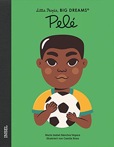 Pelé: Little People, Big Dreams. Deutsche Ausgabe | Kinderbuch ab 4 Jahre Pelé: Little People, Big Dreams. Deutsche Ausgabe | Kinderbuch ab 4 Jahre von Insel Verlag