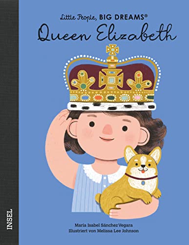 Queen Elizabeth: Little People, Big Dreams. Deutsche Ausgabe | Es gibt viele Königinnen, aber nur eine Queen – Königin Elisabeth II. Queen Elizabeth: Little People, Big Dreams. Deutsche Ausgabe | Es gibt viele Königinnen, aber nur eine Queen – Königin Elisabeth II.