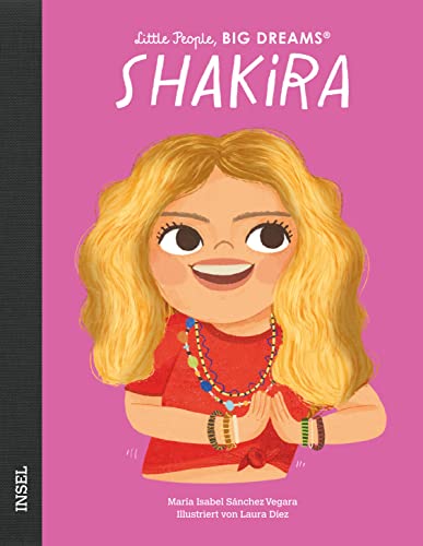 Shakira: Little People, Big Dreams. Deutsche Ausgabe | Kinderbuch ab 4 Jahre Shakira: Little People, Big Dreams. Deutsche Ausgabe | Kinderbuch ab 4 Jahre