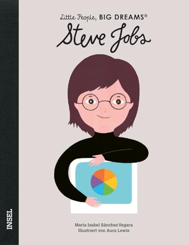 Steve Jobs: Little People, Big Dreams. Deutsche Ausgabe | Kinderbuch ab 4 Jahre Steve Jobs: Little People, Big Dreams. Deutsche Ausgabe | Kinderbuch ab 4 Jahre von Insel Verlag
