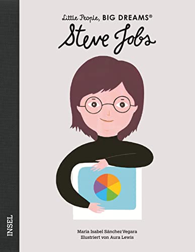 Steve Jobs: Little People, Big Dreams. Deutsche Ausgabe | Kinderbuch ab 4 Jahre Steve Jobs: Little People, Big Dreams. Deutsche Ausgabe | Kinderbuch ab 4 Jahre