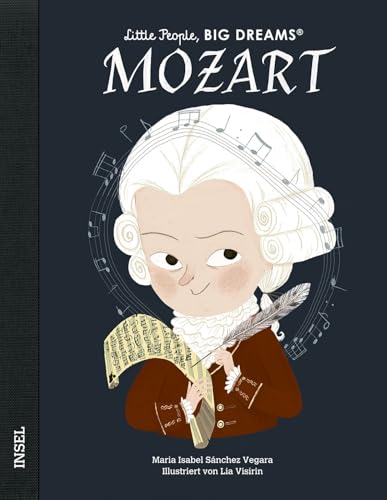 Wolfgang Amadeus Mozart: Little People, Big Dreams. Deutsche Ausgabe | Kinderbuch ab 4 Jahre Wolfgang Amadeus Mozart: Little People, Big Dreams. Deutsche Ausgabe | Kinderbuch ab 4 Jahre von Insel Verlag