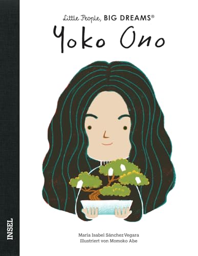 Yoko Ono: Little People, Big Dreams. Deutsche Ausgabe | Kinderbuch ab 4 Jahre Yoko Ono: Little People, Big Dreams. Deutsche Ausgabe | Kinderbuch ab 4 Jahre