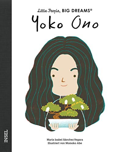 Yoko Ono: Little People, Big Dreams. Deutsche Ausgabe | Kinderbuch ab 4 Jahre Yoko Ono: Little People, Big Dreams. Deutsche Ausgabe | Kinderbuch ab 4 Jahre
