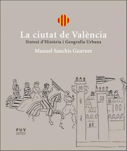 La ciutat de València: Síntesi d'Història i Geografia Urbana von Publicacions de la Universitat de València