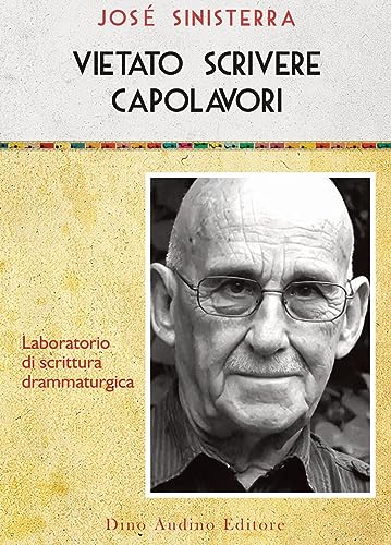 Vietato scrivere capolavori. Laboratorio di drammaturgia testuale (Voci e volti dello spettacolo) von Audino