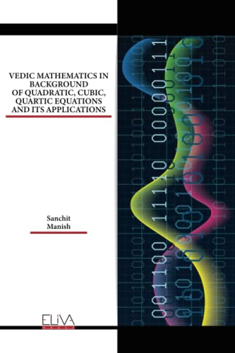 VEDIC MATHEMATICS IN BACKGROUND OF QUADRATIC, CUBIC, QUARTIC EQUATIONS AND ITS APPLICATIONS von Eliva Press