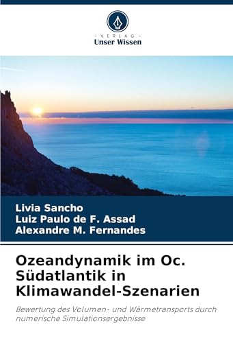 Ozeandynamik im Oc. Südatlantik in Klimawandel-Szenarien: Bewertung des Volumen- und Wärmetransports durch numerische Simulationsergebnisse von VDM Verlag