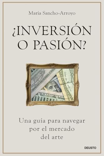 ¿Inversión o pasión?: Una guía para navegar por el mercado del arte (Deusto) von Deusto