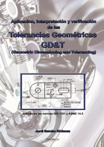 Aplicación, interpretación y verificación de las Tolerancias Geométricas: GD&T (Geometric Dimensioning and Tolerancing) von Punto Rojo Libros, S.L.