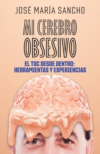 MI CEREBRO OBSESIVO: El TOC desde dentro: herramientas y experiencias