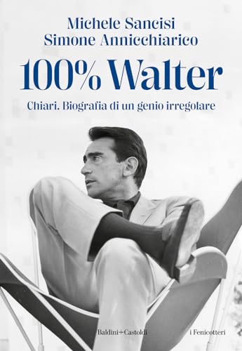 100% Walter. Chiari. Biografia di un genio irregolare (I fenicotteri) von Baldini + Castoldi