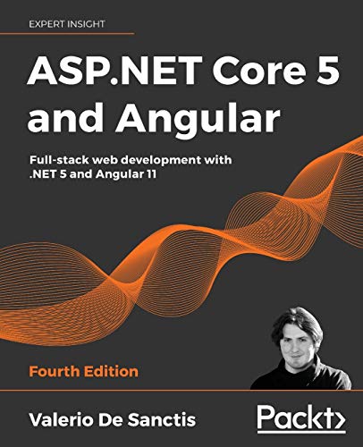 ASP.NET Core 5 and Angular - Fourth Edition: Full-stack web development with .NET 5 and Angular 11