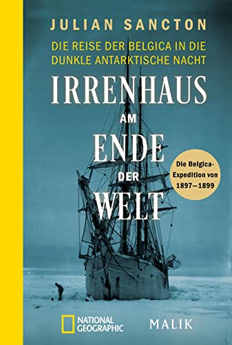 Irrenhaus am Ende der Welt: Die Reise der Belgica in die dunkle antarktische Nacht. Die Belgica-Expedition von 1897–1899 | Spannende Polar-Expedition, filmreif erzählt Irrenhaus am Ende der Welt: Die Reise der Belgica in die dunkle antarktische Nacht. Die Belgica-Expedition von 1897–1899 | Spannende Polar-Expedition, filmreif erzählt