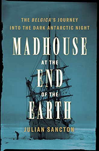 Madhouse at the End of the Earth: The Belgica's Journey into the Dark Antarctic Night von Crown