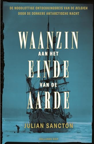 Waanzin aan het einde van de aarde: de noodlottige ontdekkingsreis van de Belgica door de donkere Antarctische nacht Waanzin aan het einde van de aarde: de noodlottige ontdekkingsreis van de Belgica door de donkere Antarctische nacht