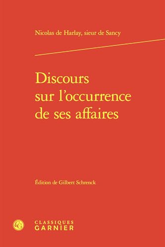Discours Sur l'Occurrence de Ses Affaires von Classiques Garnier