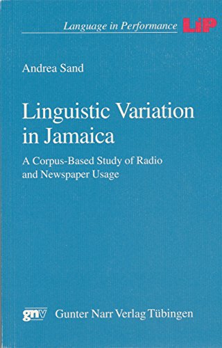 Linguistic Variation in Jamaica: A Corpus-Based Study of Radio and Newspaper Usage Linguistic Variation in Jamaica: A Corpus-Based Study of Radio and Newspaper Usage von Narr Francke Attempto
