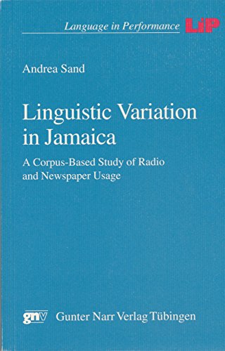Linguistic Variation in Jamaica: A Corpus-Based Study of Radio and Newspaper Usage