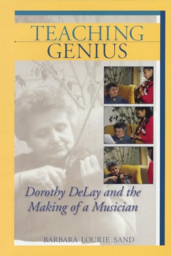 Teaching Genius: Dorothy DeLay and the Making of a Musician (Amadeus) von Amadeus
