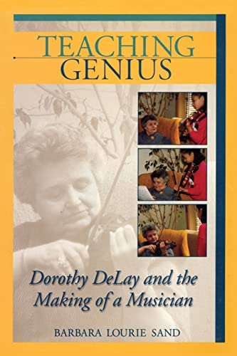 Teaching Genius: Dorothy Delay and the Making of a Musician