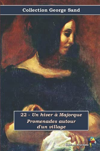 22 - Un hiver à Majorque - Promenades autour d'un village - Collection George Sand: Texte intégral 22 - Un hiver à Majorque - Promenades autour d'un village - Collection George Sand: Texte intégral von Éditions Ararauna