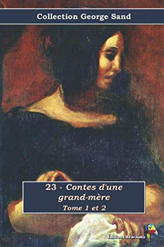 23 - Contes d'une grand-mère Tome 1 et 2 - Collection George Sand: Texte intégral 23 - Contes d'une grand-mère Tome 1 et 2 - Collection George Sand: Texte intégral