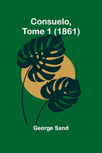 Consuelo, Tome 1 (1861) von Alpha Edition