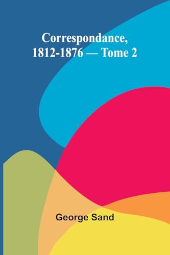 Correspondance, 1812-1876 - Tome 2 Correspondance, 1812-1876 - Tome 2 von Alpha Edition