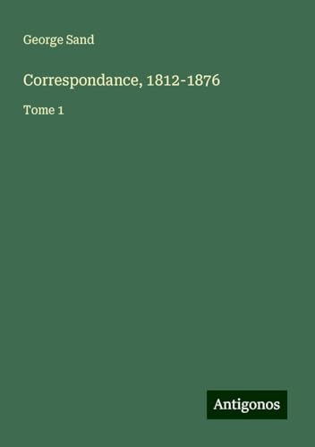 Correspondance, 1812-1876: Tome 1 Correspondance, 1812-1876: Tome 1 von Antigonos Verlag