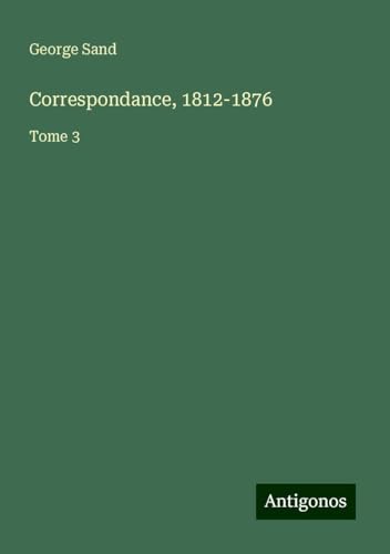 Correspondance, 1812-1876: Tome 3 Correspondance, 1812-1876: Tome 3 von Antigonos Verlag