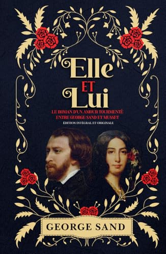 Elle et Lui Le roman d’un amour tourmenté entre George Sand et Musset Édition intégral et originale Elle et Lui Le roman d’un amour tourmenté entre George Sand et Musset Édition intégral et originale von Independently published