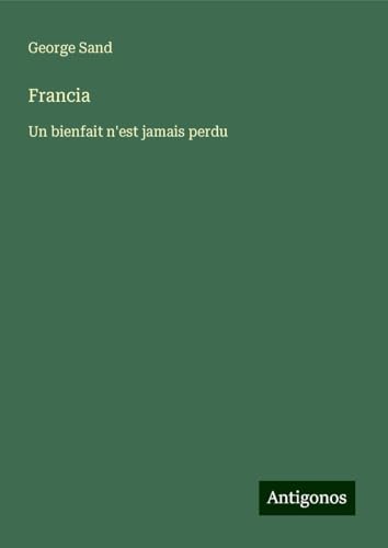 Francia: Un bienfait n'est jamais perdu Francia: Un bienfait n'est jamais perdu von Antigonos Verlag
