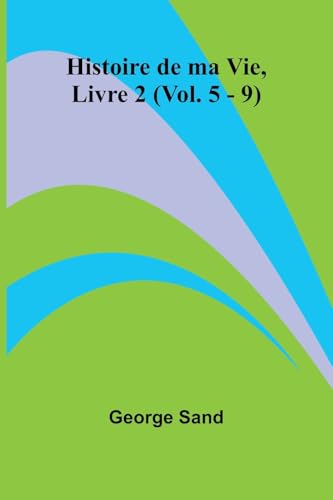 Histoire de ma Vie, Livre 2 (Vol. 5 - 9) von Alpha Edition