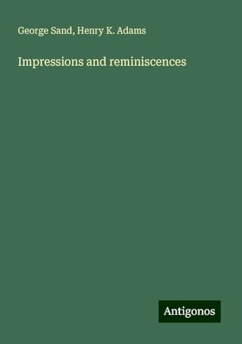 Impressions and reminiscences Impressions and reminiscences von Antigonos Verlag