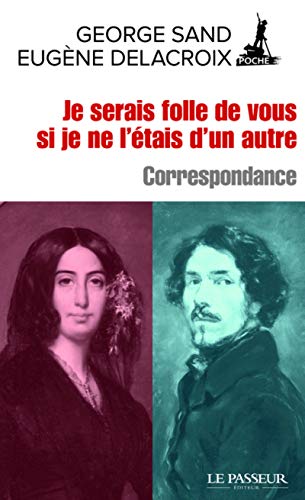 Je serais folle de vous si je ne l'étais d'un autre - Correspondance