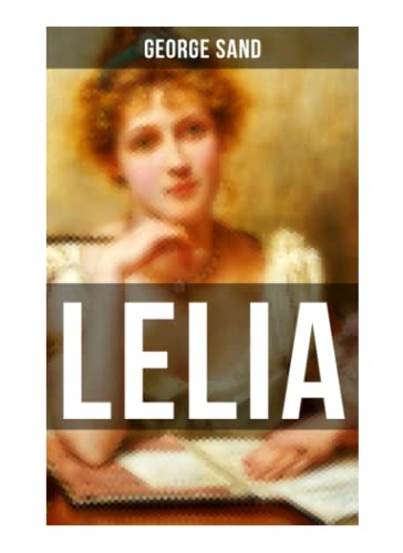 LELIA: Skandalroman der Autorin von Die kleine Fadette, Die Marquise, Ein Winter auf Mallorca LELIA: Skandalroman der Autorin von Die kleine Fadette, Die Marquise, Ein Winter auf Mallorca