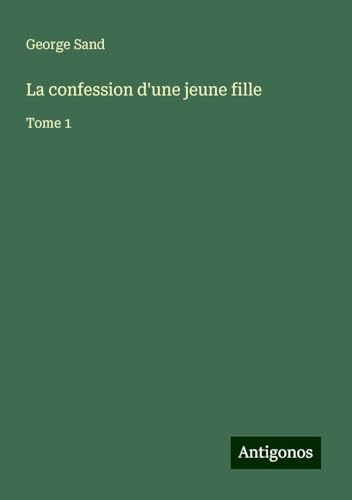 La confession d'une jeune fille: Tome 1 La confession d'une jeune fille: Tome 1 von Antigonos Verlag