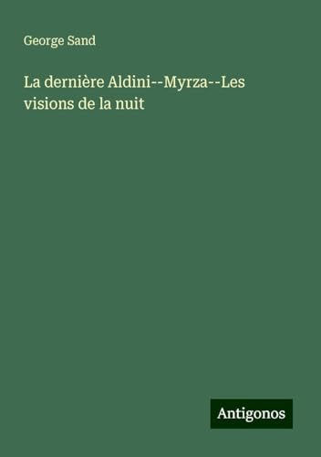 La dernière Aldini--Myrza--Les visions de la nuit La dernière Aldini--Myrza--Les visions de la nuit von Antigonos Verlag