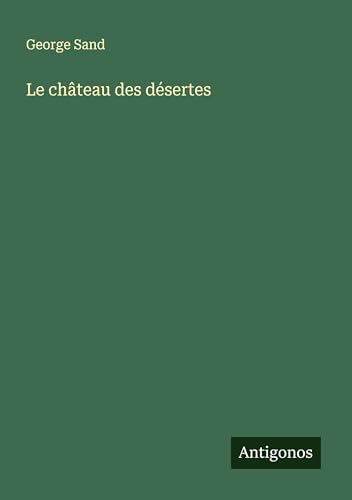 Le château des désertes Le château des désertes von Antigonos Verlag