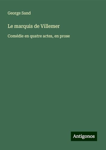 Le marquis de Villemer: Comédie en quatre actes, en prose Le marquis de Villemer: Comédie en quatre actes, en prose von Antigonos Verlag