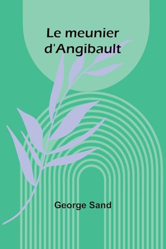 Le meunier d'Angibault Le meunier d'Angibault von Alpha Edition