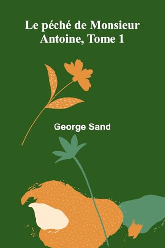 Le péché de Monsieur Antoine, Tome 1 Le péché de Monsieur Antoine, Tome 1 von Alpha Edition