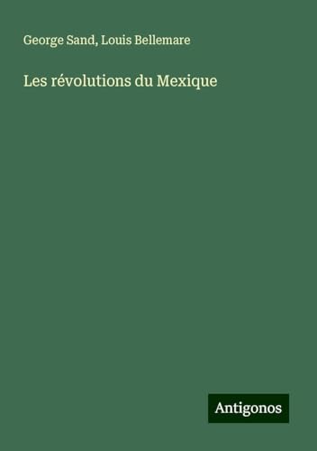 Les révolutions du Mexique Les révolutions du Mexique von Antigonos Verlag