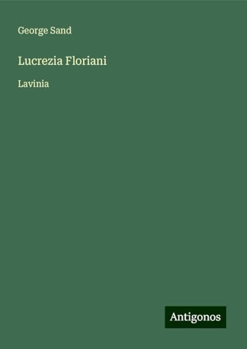 Lucrezia Floriani: Lavinia Lucrezia Floriani: Lavinia von Antigonos Verlag