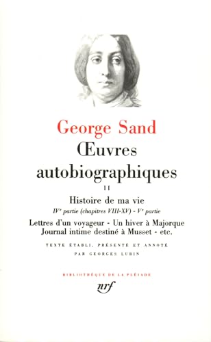 Œuvres autobiographiques: Histoire de ma vie (1822-1832) - Lettres d'un voyageur - Un hiver à Majorque - Journal intime destiné à Musset - etc. (2) von GALLIMARD