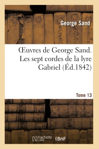 Oeuvres de George Sand. Tome 13. Les sept cordes de la lyre Gabriel (Litterature) von Hachette Livre - BNF